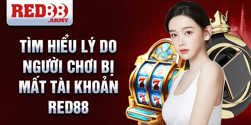 Lấy Lại Tài Khoản Red88 1 Tìm hiểu lý do người chơi bị mất tài khoản red88
