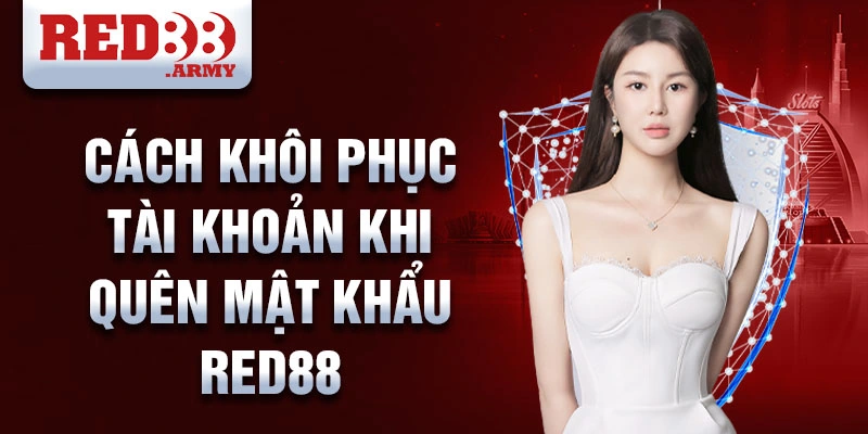 Quên Mật Khẩu Red88 2 Cách khôi phục tài khoản khi quên mật khẩu RED88