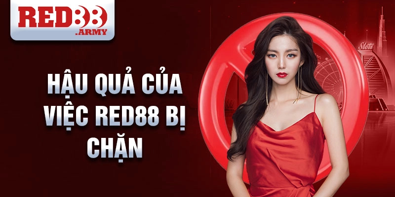 Red88 Bị Chặn 2 Hậu quả của việc red88 bị chặn