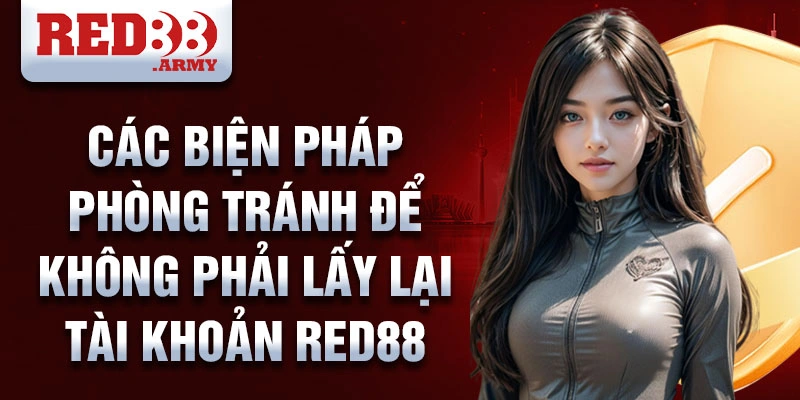 Lấy Lại Tài Khoản Red88 2 Các biện pháp phòng tránh để không phải lấy lại tài khoản red88