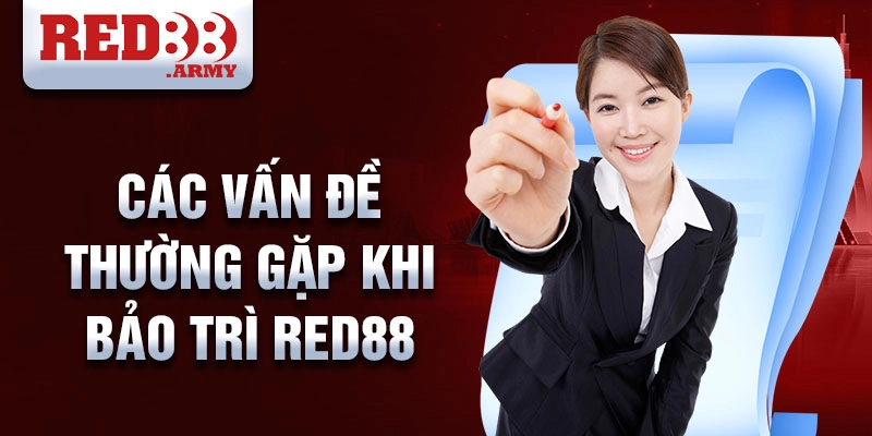 Bảo Trì Red88 3 Các Vấn Đề Thường Gặp Khi Bảo Trì Red88