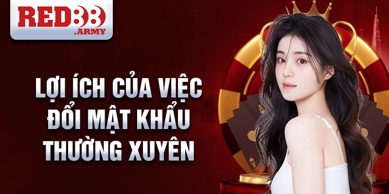 Đổi Mật Khẩu Red88 3 Lợi ích của việc đổi mật khẩu thường xuyên