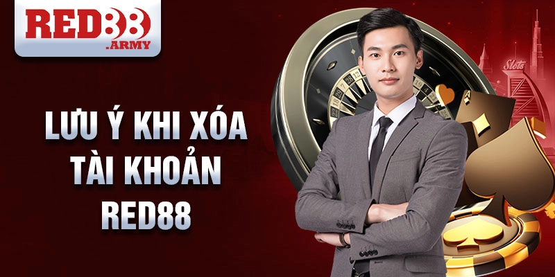 Xóa Tài Khoản RED88 3 Lưu ý khi xóa tài khoản RED88