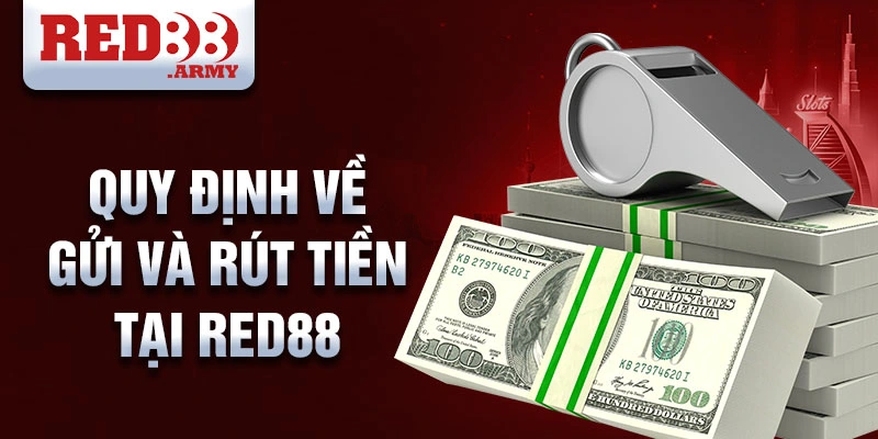 Điều Khoản Dịch Vụ Red88 3 Quy định về gửi và rút tiền tại red88