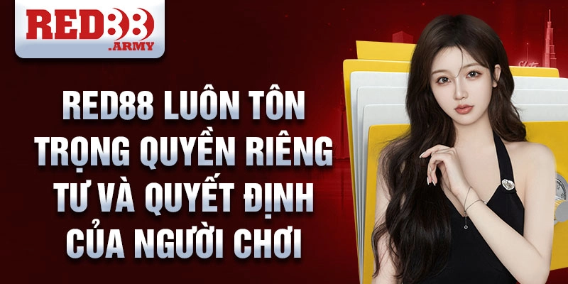 Chính Sách Bảo Mật Red88 3 Red88 luôn tôn trọng quyền riêng tư và quyết định của người chơi