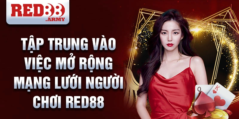 Đại Lý RED88 3 Tập trung vào việc mở rộng mạng lưới người chơi RED88