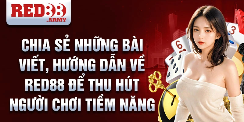 Đại Lý RED88 4 Chia sẻ những bài viết, hướng dẫn về RED88 để thu hút người chơi tiềm năng